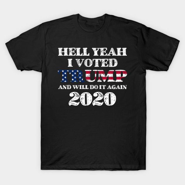 Hell Yeah I Voted Trump And Will Do It Again 2020 T-Shirt by StreetDesigns